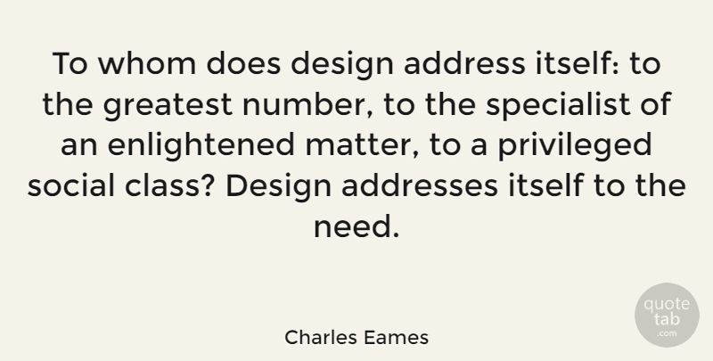 Charles Eames Quote About Address, American Designer, Design, Itself, Privileged: To Whom Does Design Address...