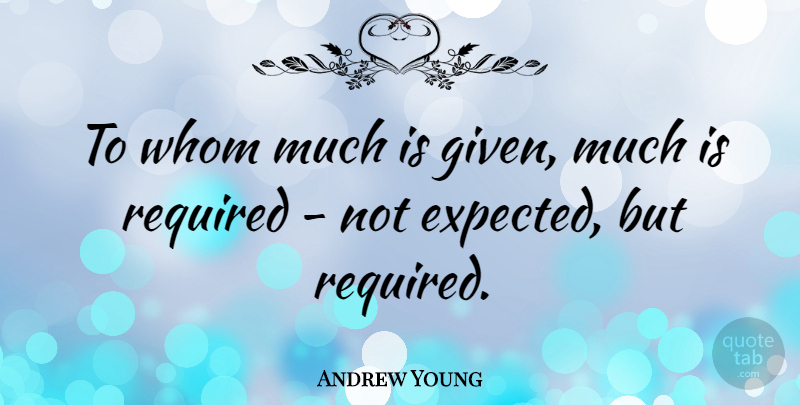 Andrew Young Quote About Whom: To Whom Much Is Given...
