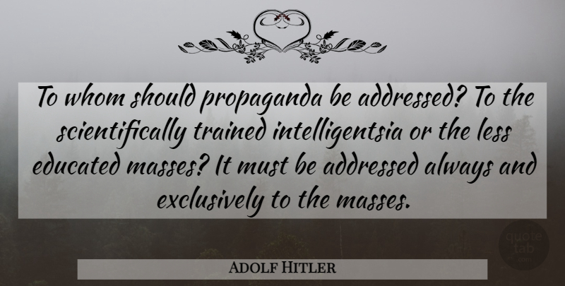 Adolf Hitler Quote About Media, Propaganda, Mass: To Whom Should Propaganda Be...