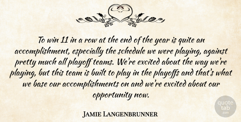 Jamie Langenbrunner Quote About Against, Base, Built, Excited, Opportunity: To Win 11 In A...