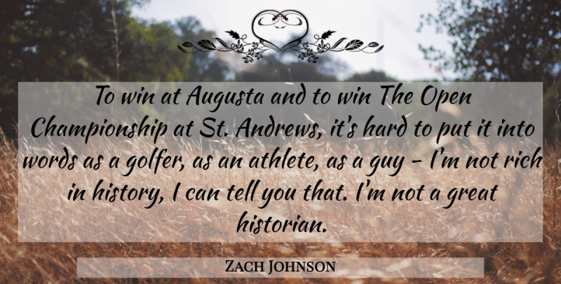 Zach Johnson Quote About Great, Guy, Hard, History, Open: To Win At Augusta And...