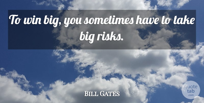 Bill Gates Quote About Inspirational, Inspiring, Business: To Win Big You Sometimes...