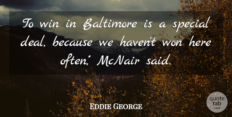 Eddie George Quote About Baltimore, Special, Win, Won: To Win In Baltimore Is...