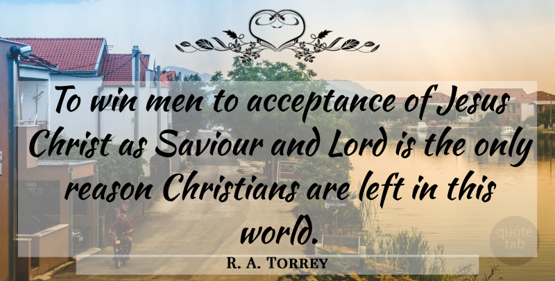 R. A. Torrey Quote About Christian, Jesus, Acceptance: To Win Men To Acceptance...