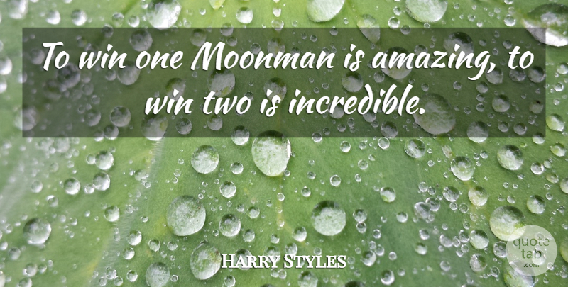 Harry Styles Quote About Amazing: To Win One Moonman Is...