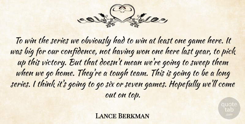 Lance Berkman Quote About Confidence, Game, Hopefully, Last, Mean: To Win The Series We...