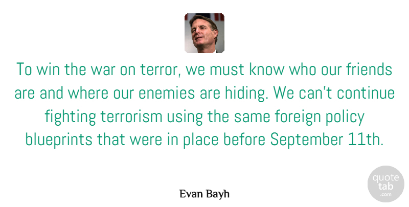 Evan Bayh Quote About Blueprints, Continue, Enemies, Fighting, Foreign: To Win The War On...