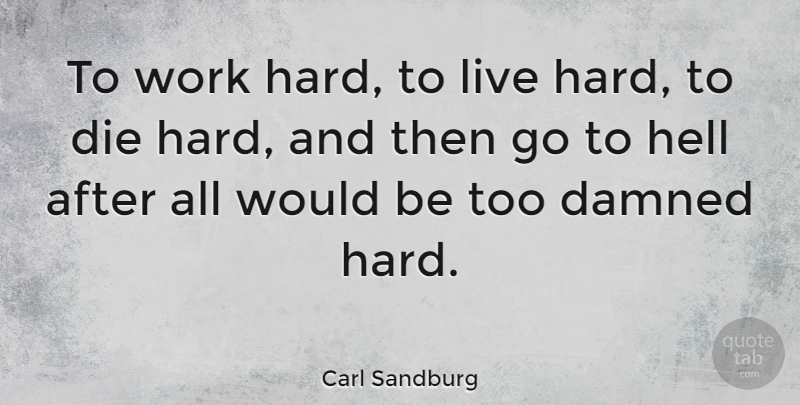 Carl Sandburg Quote About Hard Work, Effort, Would Be: To Work Hard To Live...