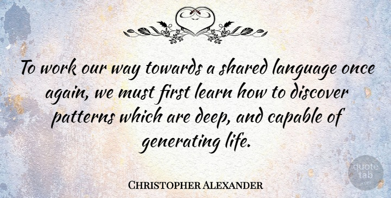 Christopher Alexander Quote About Way, Firsts, Patterns: To Work Our Way Towards...