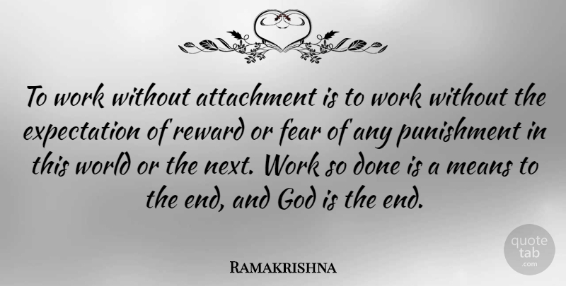 Ramakrishna Quote About Mean, Attachment, Punishment: To Work Without Attachment Is...