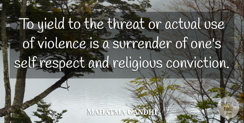 Mahatma Gandhi Quote About Religious, Self, Yield: To Yield To The Threat...