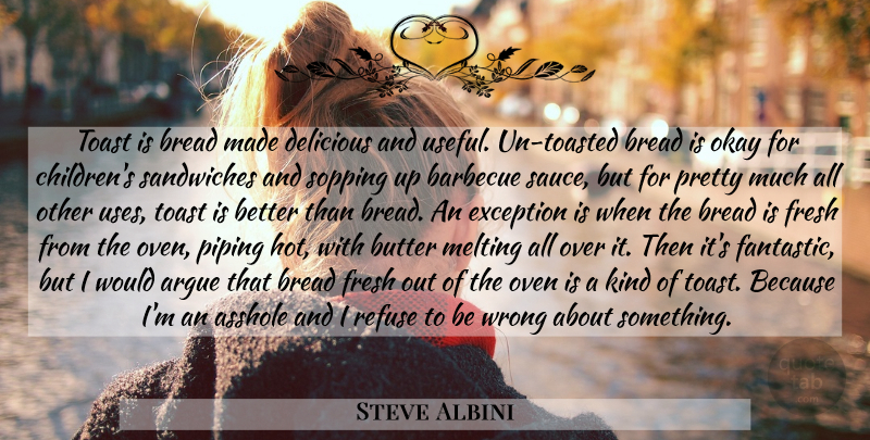 Steve Albini Quote About Children, Sandwiches, Use: Toast Is Bread Made Delicious...