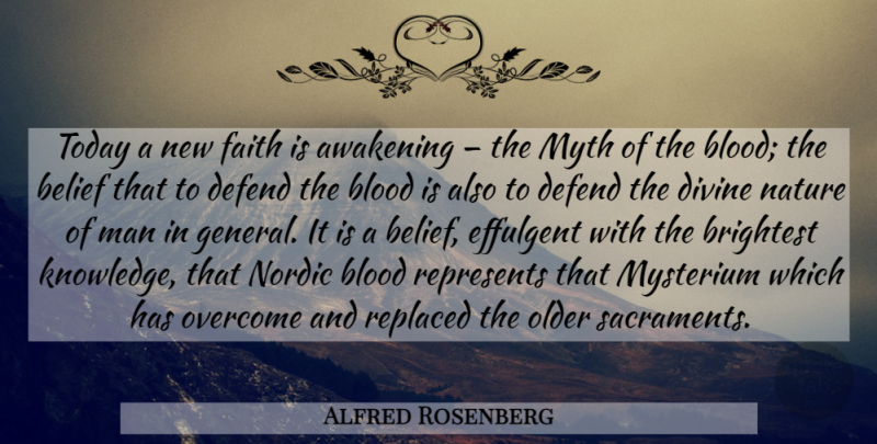 Alfred Rosenberg Quote About Men, Blood, Awakening: Today A New Faith Is...