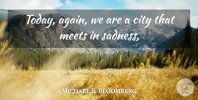 Michael R. Bloomberg Quote About City, Meets: Today Again We Are A...
