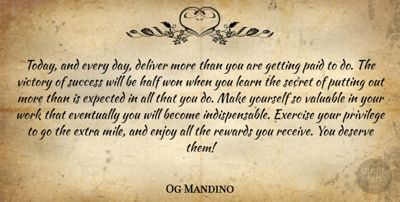 Og Mandino Quote About Deliver, Deserve, Enjoy, Eventually, Excellence: Today And Every Day Deliver...