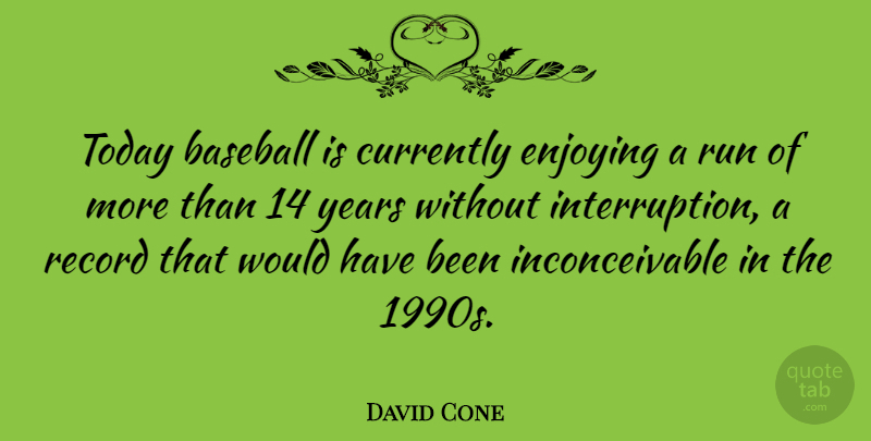 David Cone Quote About Running, Baseball, Years: Today Baseball Is Currently Enjoying...
