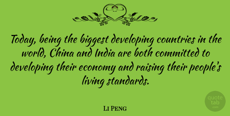 Li Peng Quote About Country, People, India: Today Being The Biggest Developing...