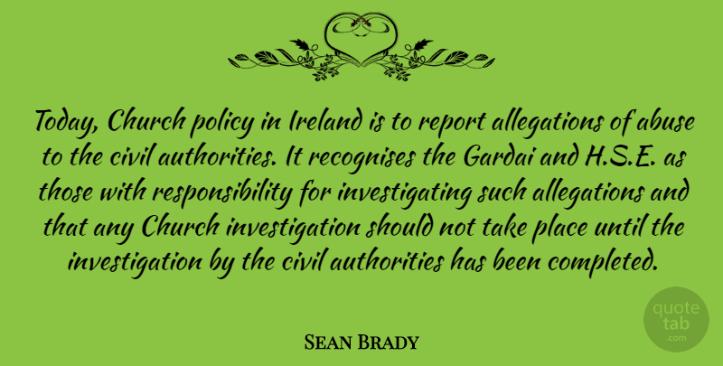 Sean Brady Quote About Abuse, Church, Civil, Ireland, Policy: Today Church Policy In Ireland...