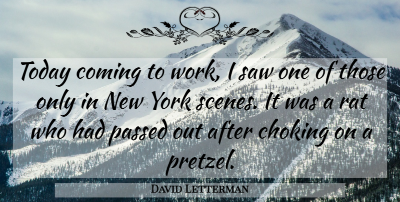 David Letterman Quote About New York, Rats, Today: Today Coming To Work I...