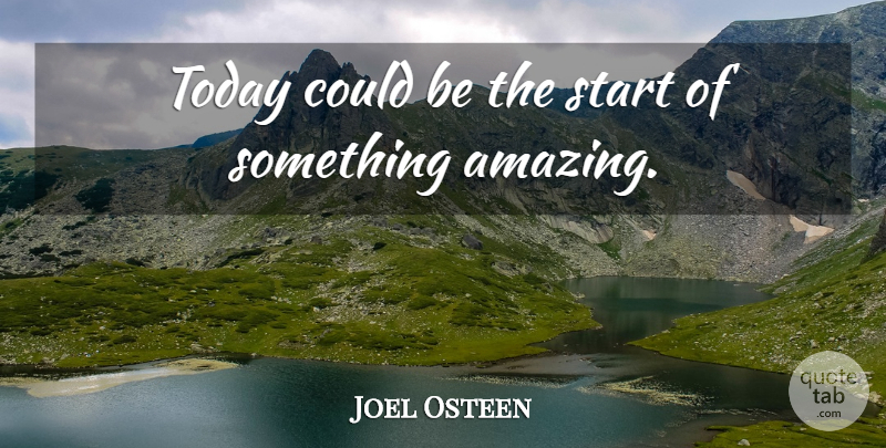 Joel Osteen Quote About Today: Today Could Be The Start...