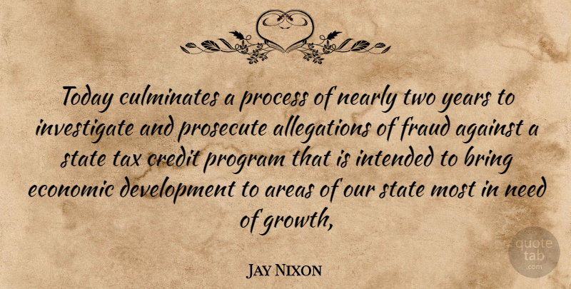 Jay Nixon Quote About Against, Areas, Bring, Credit, Economic: Today Culminates A Process Of...