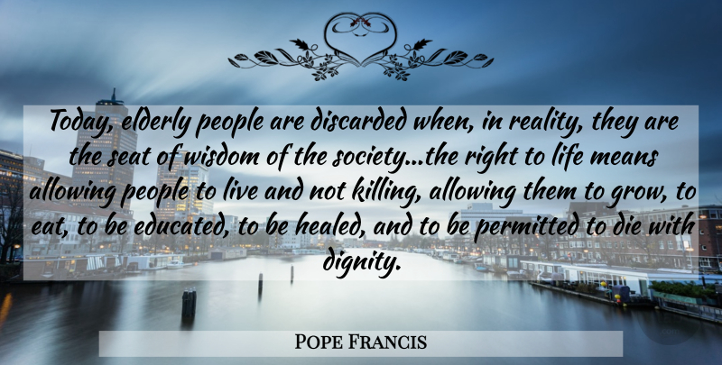 Pope Francis Quote About Mean, Reality, Elderly: Today Elderly People Are Discarded...