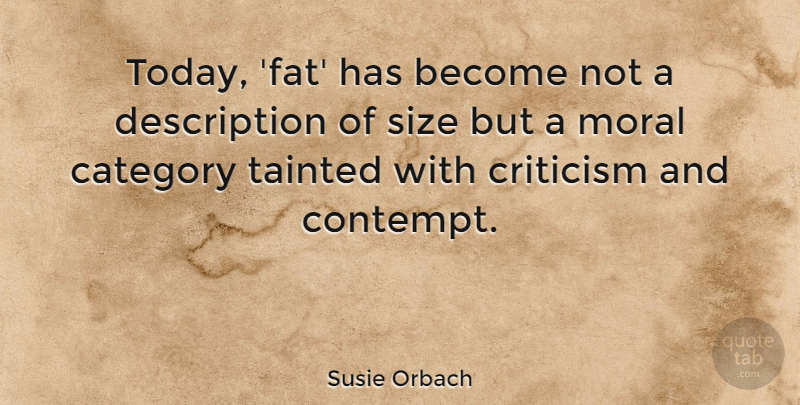 Susie Orbach Quote About Criticism, Today, Size: Today Fat Has Become Not...