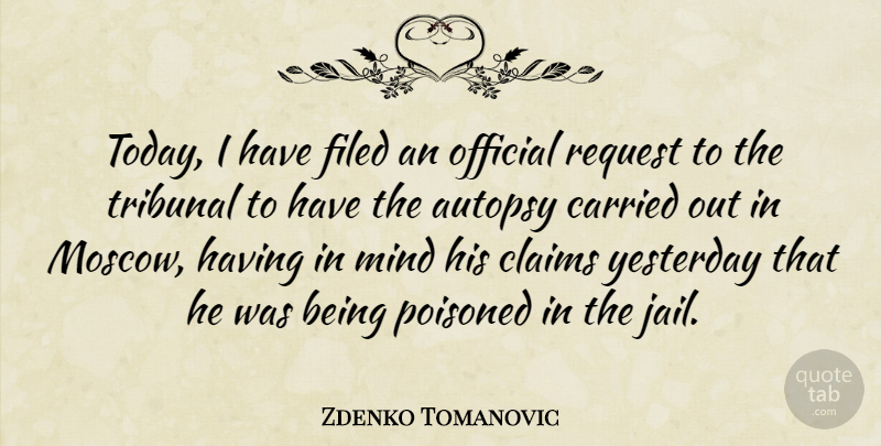 Zdenko Tomanovic Quote About Carried, Claims, Mind, Official, Poisoned: Today I Have Filed An...