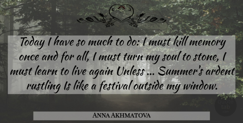 Anna Akhmatova Quote About Summer, Memories, Soul: Today I Have So Much...