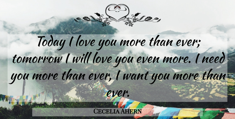 Cecelia Ahern Quote About Love You, Want, Today: Today I Love You More...