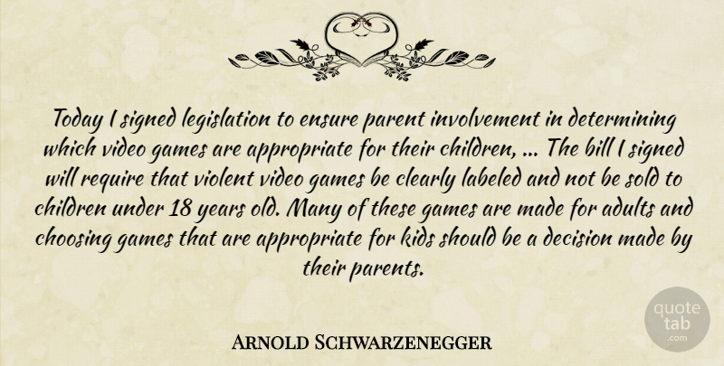 Arnold Schwarzenegger Quote About Bill, Children, Choosing, Clearly, Decision: Today I Signed Legislation To...