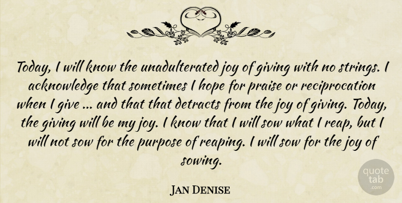 Jan Denise Quote About Giving, Hope, Joy, Praise, Purpose: Today I Will Know The...