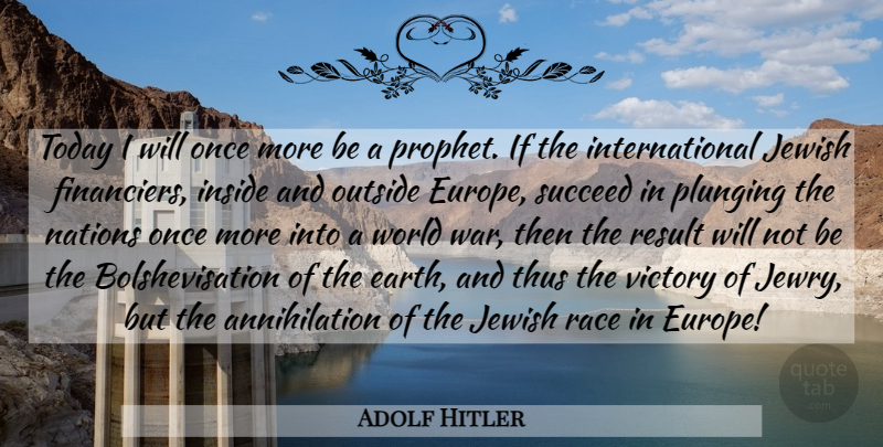 Adolf Hitler Quote About War, Europe, Race: Today I Will Once More...