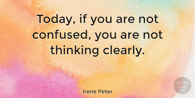 Irene Peter Quote About American Writer: Today If You Are Not...