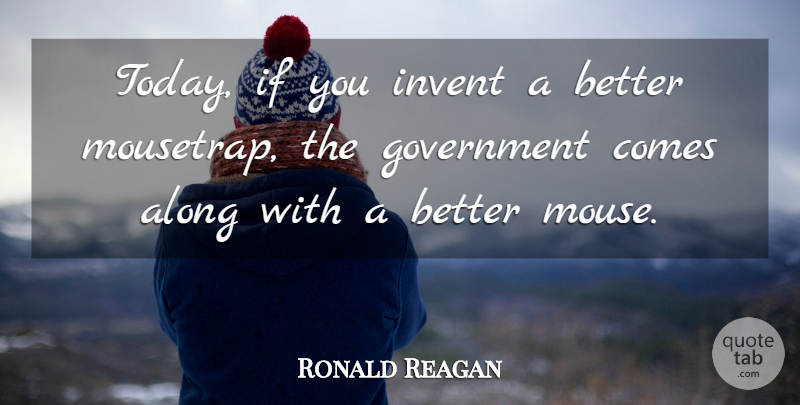 Ronald Reagan Quote About Business, Government, Politics: Today If You Invent A...