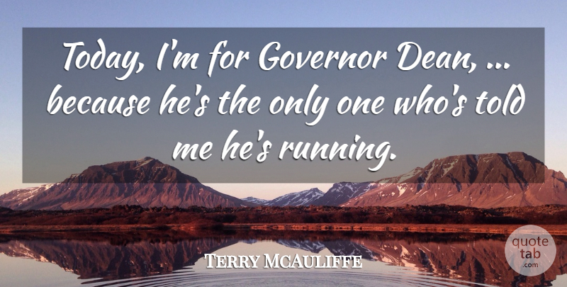 Terry McAuliffe Quote About Governor: Today Im For Governor Dean...