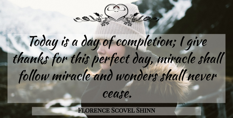 Florence Scovel Shinn Quote About Perfect Days, Giving, Miracle: Today Is A Day Of...