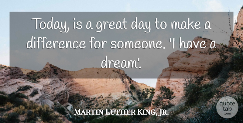 Martin Luther King, Jr. Quote About Dream, Differences, Great Day: Today Is A Great Day...