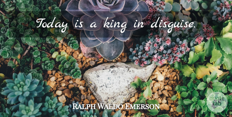 Ralph Waldo Emerson Quote About Time, Kings, Today: Today Is A King In...