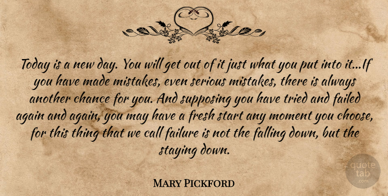 Mary Pickford Quote About Mistake, Fall, New Day: Today Is A New Day...