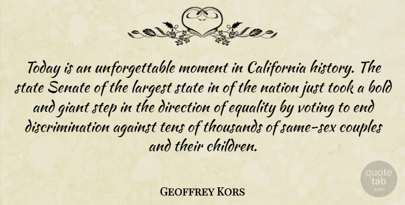 Geoffrey Kors Quote About Against, Bold, California, Couples, Direction: Today Is An Unforgettable Moment...