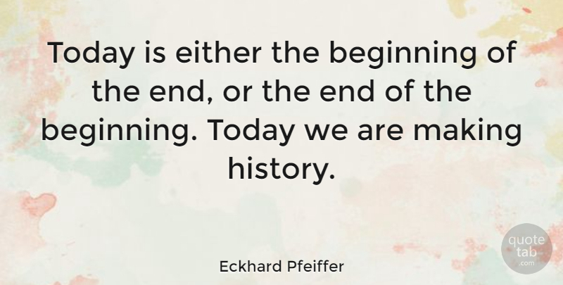 Eckhard Pfeiffer Quote About American Artist, Either: Today Is Either The Beginning...