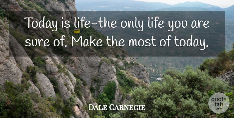 Dale Carnegie Quote About Live In The Moment, Hobbies, Gusto: Today Is Life The Only...