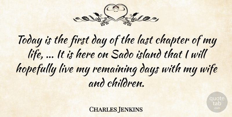 Charles Jenkins Quote About Chapter, Days, Hopefully, Island, Last: Today Is The First Day...