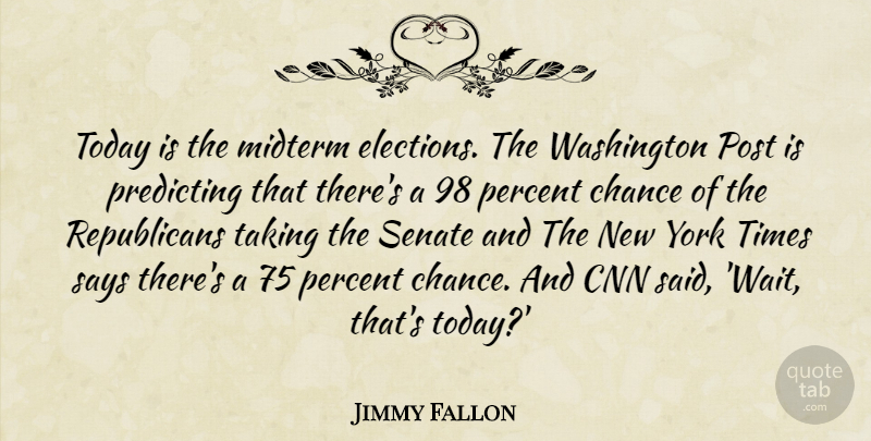 Jimmy Fallon Quote About New York, Cnn, Waiting: Today Is The Midterm Elections...