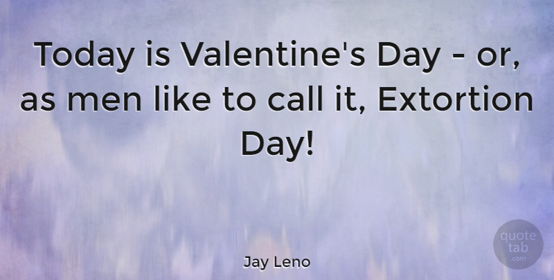 Jay Leno Quote About Funny, Romantic, Valentines Day: Today Is Valentines Day Or...