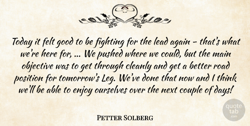 Petter Solberg Quote About Again, Couple, Enjoy, Felt, Fighting: Today It Felt Good To...