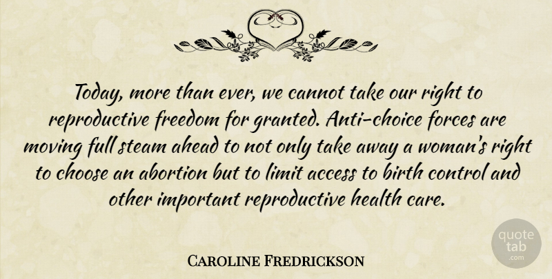 Caroline Fredrickson Quote About Abortion, Access, Ahead, Birth, Cannot: Today More Than Ever We...
