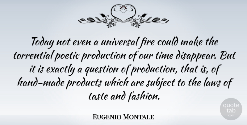 Eugenio Montale Quote About Fashion, Hands, Law: Today Not Even A Universal...