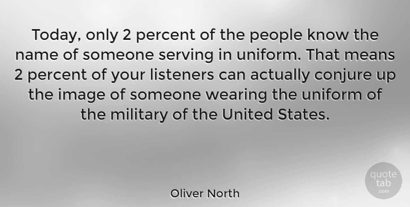 Oliver North Quote About Military, Mean, Names: Today Only 2 Percent Of...